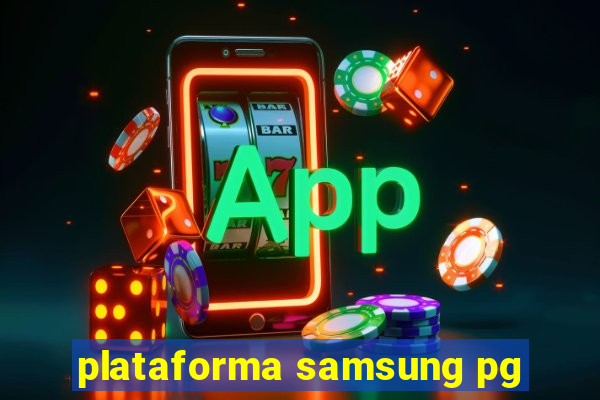 plataforma samsung pg